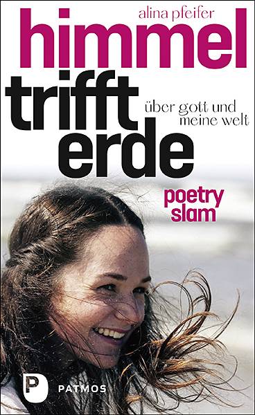 Himmel trifft Erde Über Gott und meine Welt. Poetry-Slam