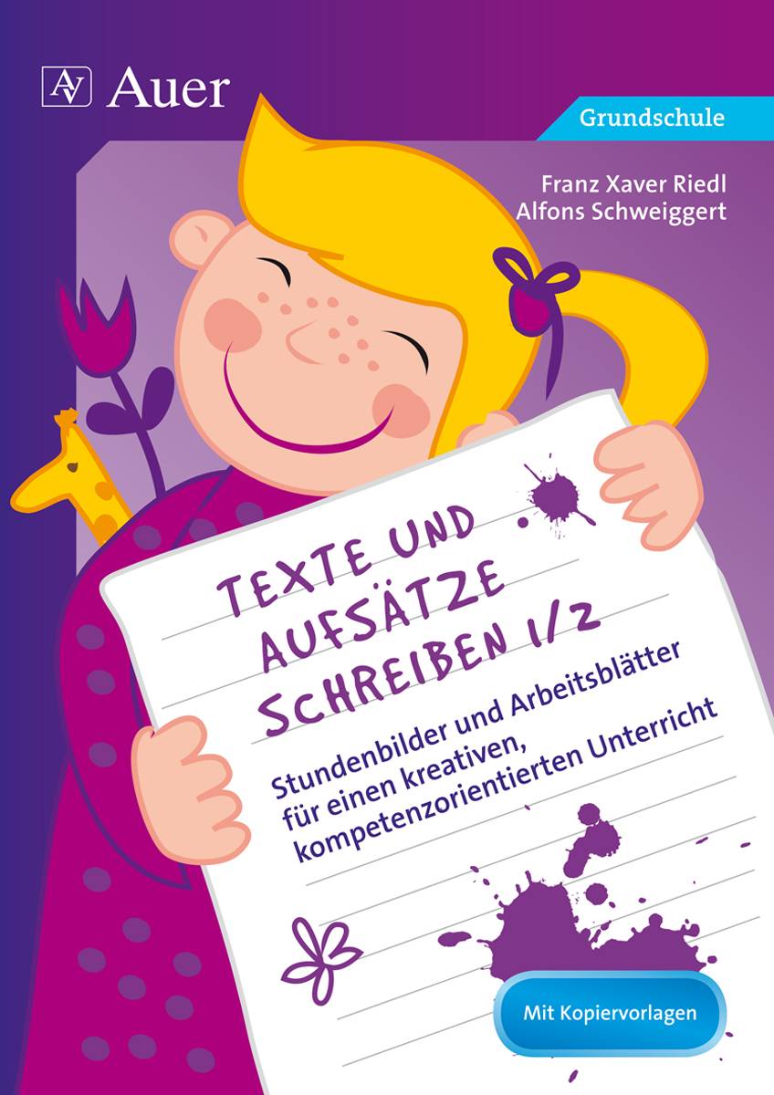 Texte und Aufsätze schreiben 1/2 Stundenbilder und Arbeitsblätter für einen kreativen, kompetenzorientierten Unterricht (1. und 2. Klasse)