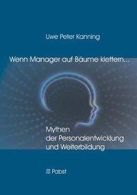 Wenn Manager auf Bäume klettern ... Mythen der Personalentwicklung und Weiterbildung