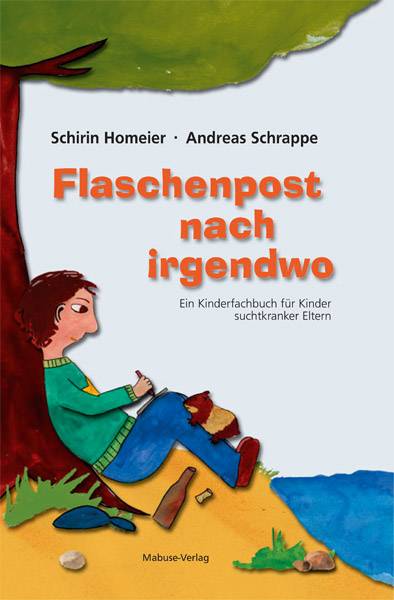 Flaschenpost nach irgendwo Ein Kinderfachbuch für Kinder suchtkranker Eltern. Mit einem Vorwort von Jobst Böning