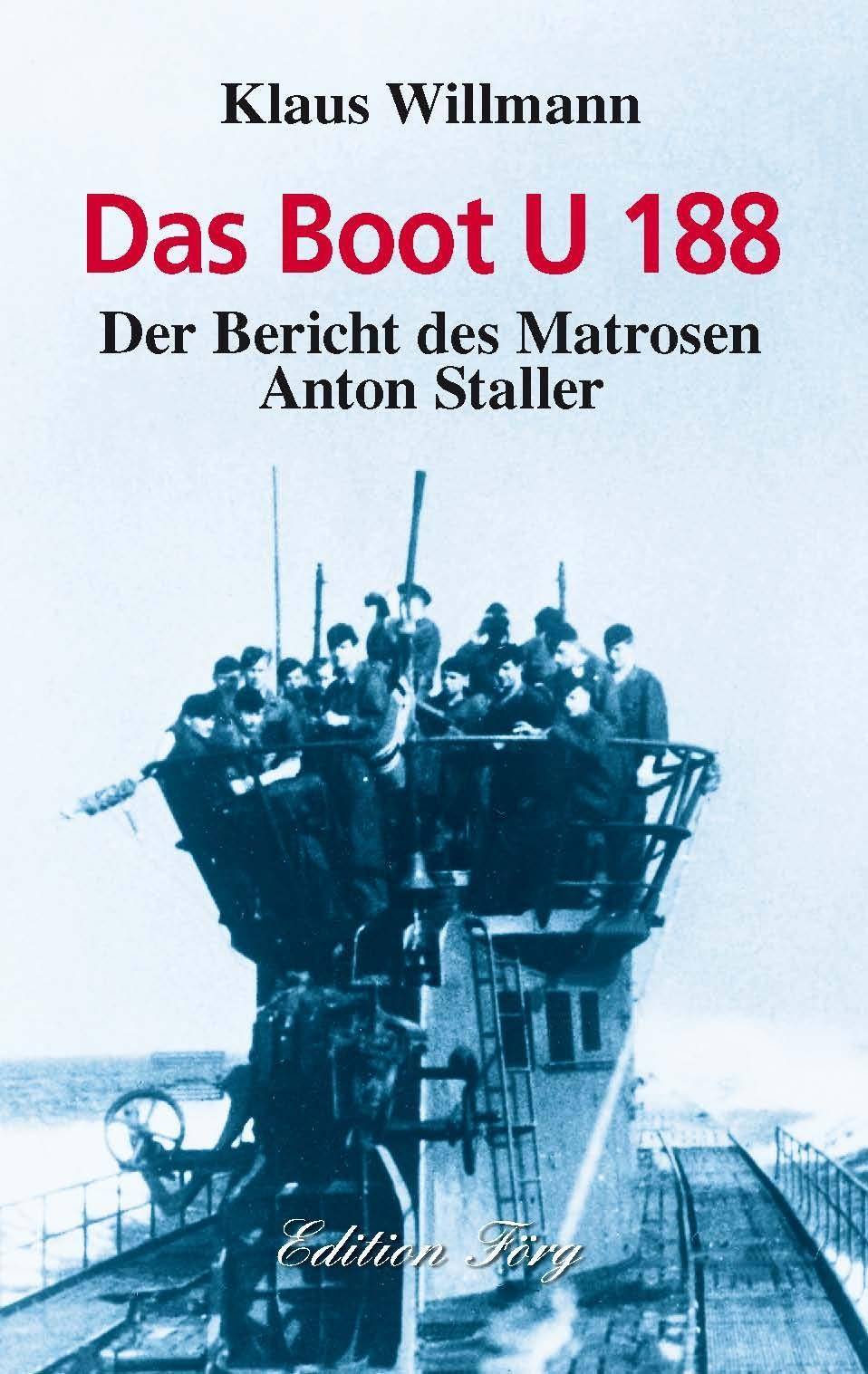 Das Boot U 188 Der Bericht des Matrosen Anton Staller
