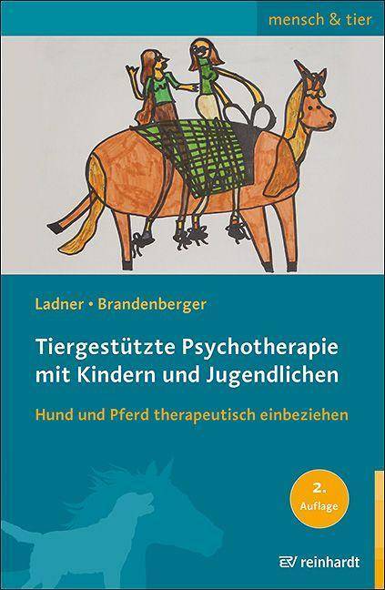 Tiergestützte Psychotherapie mit Kindern und Jugendlichen Hund und Pferd therapeutisch einbeziehen