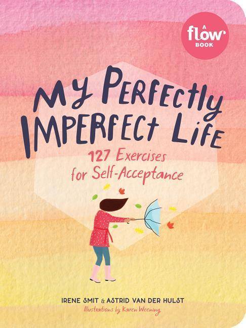 My Perfectly Imperfect Life 75 Exercises in Self-Compassion