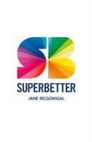Superbetter How a gameful life can make you stronger, happier, braver and more resilient