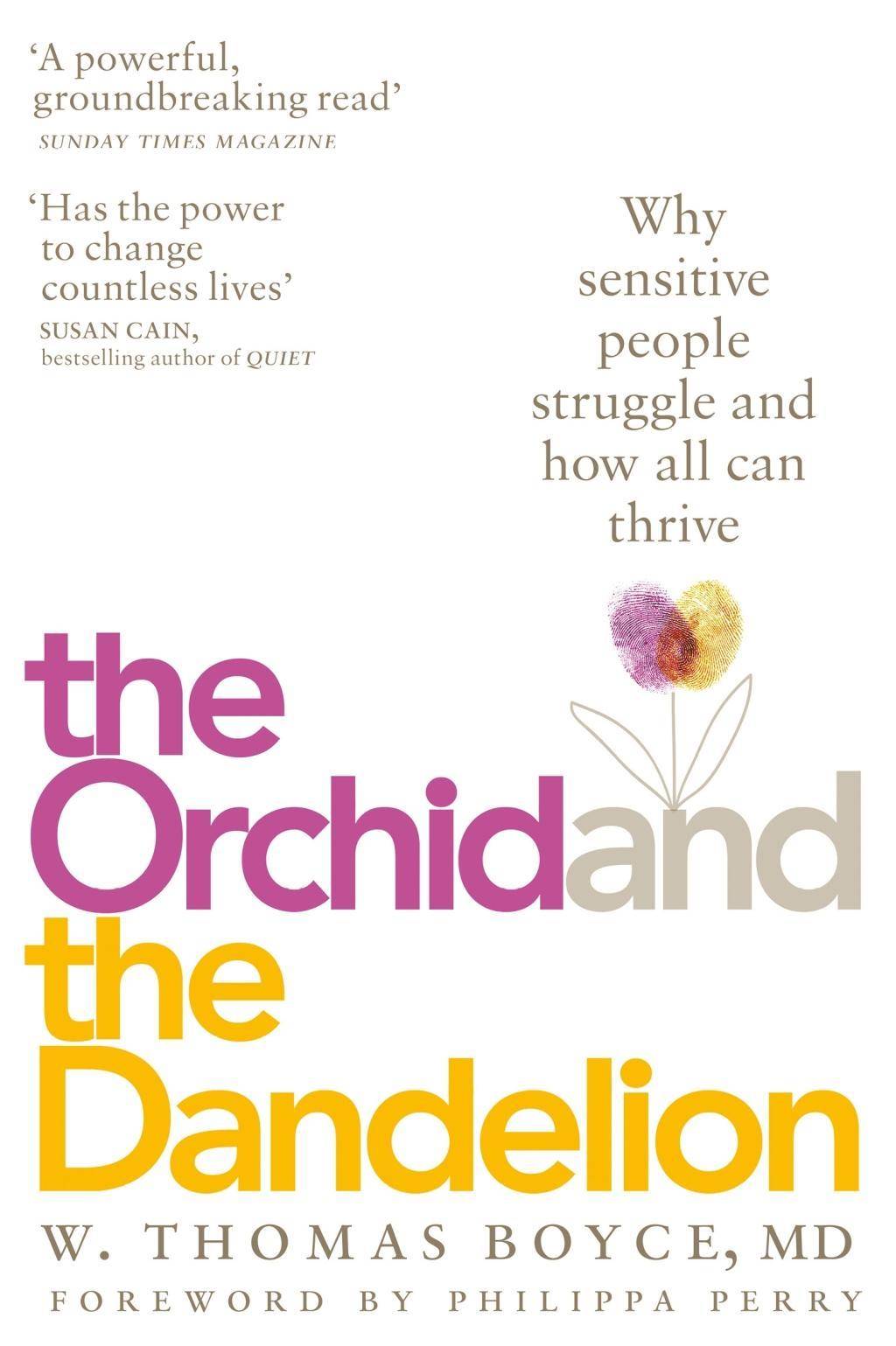 The Orchid and the Dandelion Why Sensitive People Struggle and How All Can Thrive. Foreword by Philippa Perry