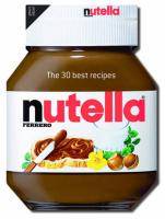 Nutella : The 30 Best Recipes The 30 Best Recipes
