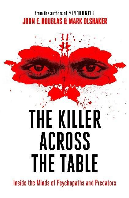 The Killer Across the Table From the authors of Mindhunter