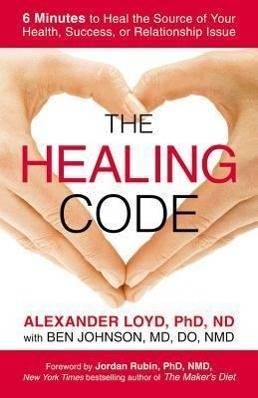 The Healing Code 6 Minutes to Heal the Source of Your Health, Success, or Relationship Issue