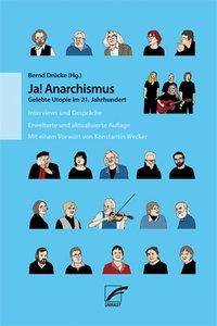 Ja! Anarchismus Gelebte Utopie im 21. Jahrhundert. Interviews und Gespräche. Mit e. Vorw. v. Konstantin Wecker