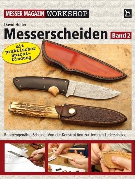 Messerscheiden. Bd.2 Rahmengenähte Scheide: Von der Konstruktion zur fertigen Lederscheide