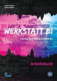 Werkstatt B1 - Arbeitsbuch Training zur Prüfung Zertifikat B1