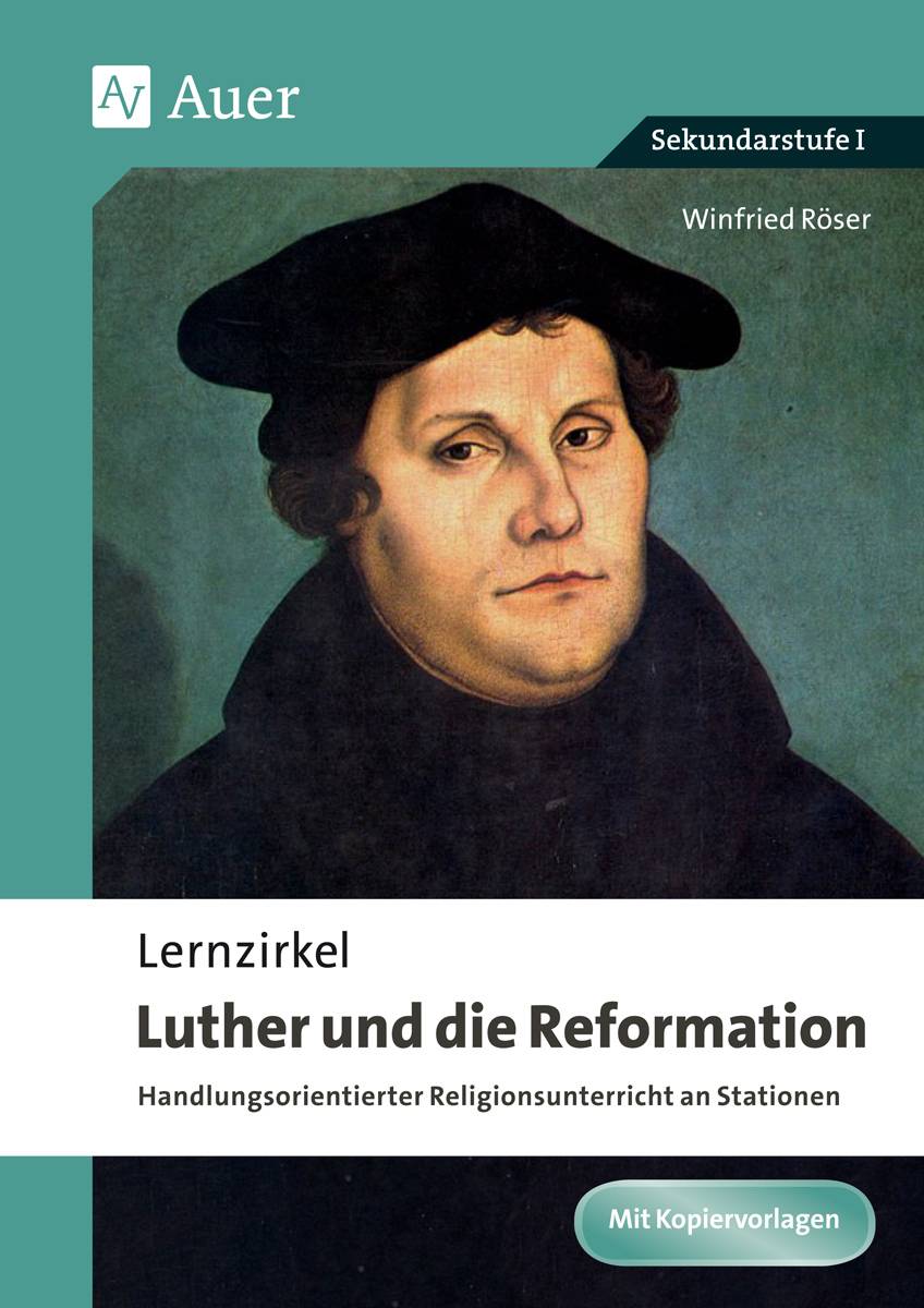 Lernzirkel Luther und die Reformation Handlungsorientierter Religionsunterricht an Stationen (5. bis 10. Klasse)