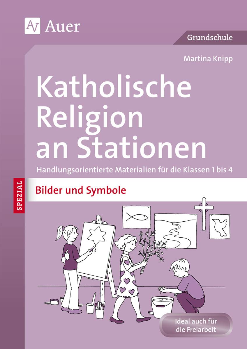 Katholische Religion an Stationen Bilder & Symbole Handlungsorientierte Materialien für die Klassen 1 bis 4