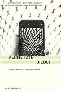 Vernetzte Bilder Visuelle Kommunikation in Sozialen Medien