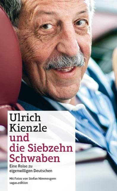 Ulrich Kienzle und die Siebzehn Schwaben Eine Reise zu eigenwilligen Deutschen