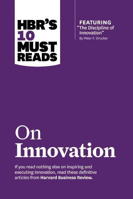 HBR's 10 Must Reads on Innovation with featured article The Discipline of Innovation, by Peter F. Drucker