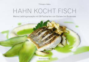 Hahn kocht Fisch Meine Lieblingsrezepte mit 29 Fischarten von Ostsee bis Bodensee
