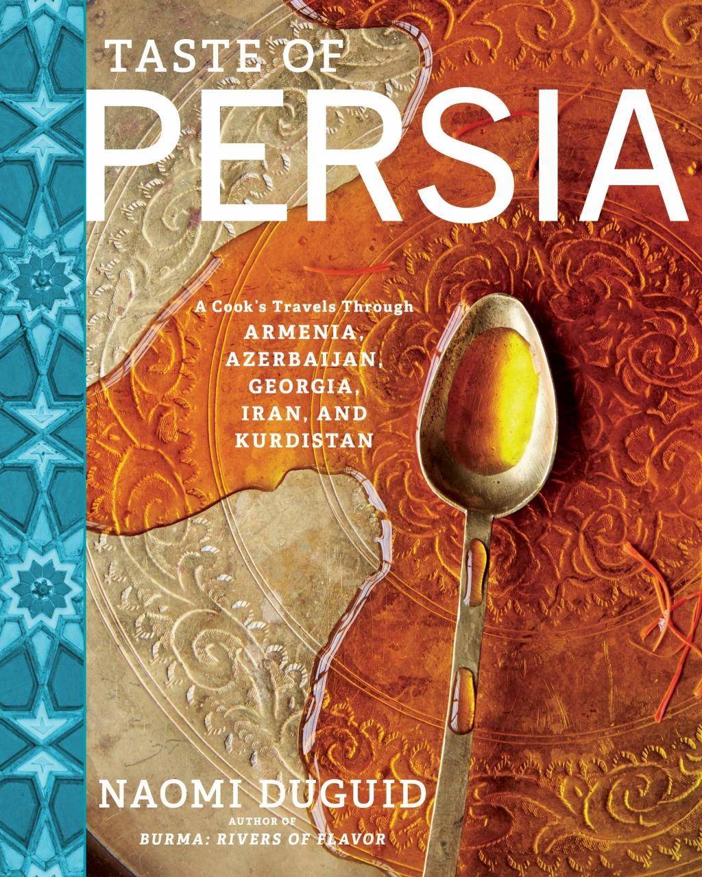 Taste of Persia A Cook's Travels Through Armenia, Azerbaijan, Georgia, Iran, and Kurdistan