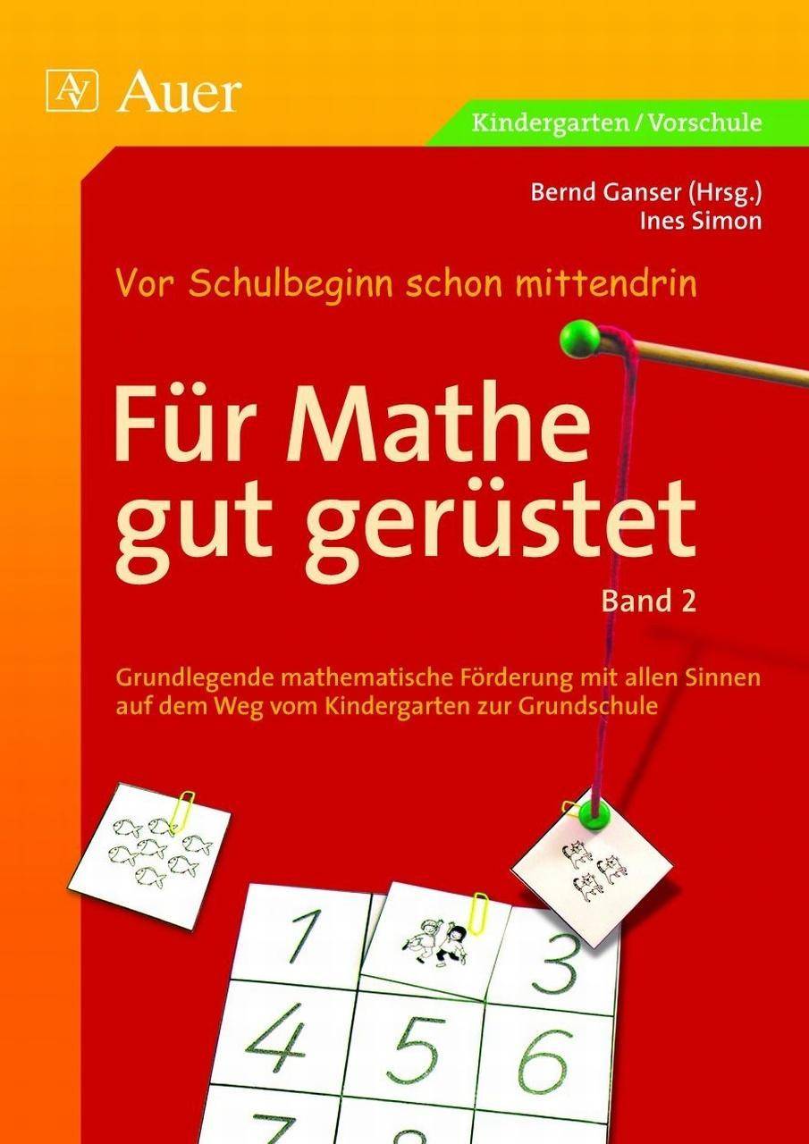 Für Mathe gut gerüstet, Band 2 Grundlegende mathematische Förderung mit allen Sinnen vom Kindergarten zur Grundschule (1. Klasse/Vorschule)