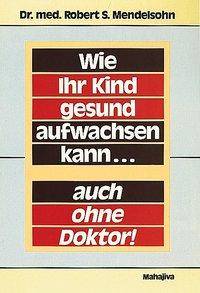 Wie Ihr Kind gesund aufwachsen kann, auch ohne Doktor