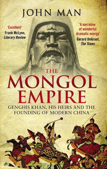 The Mongol Empire Genghis Khan, his heirs and the founding of modern China