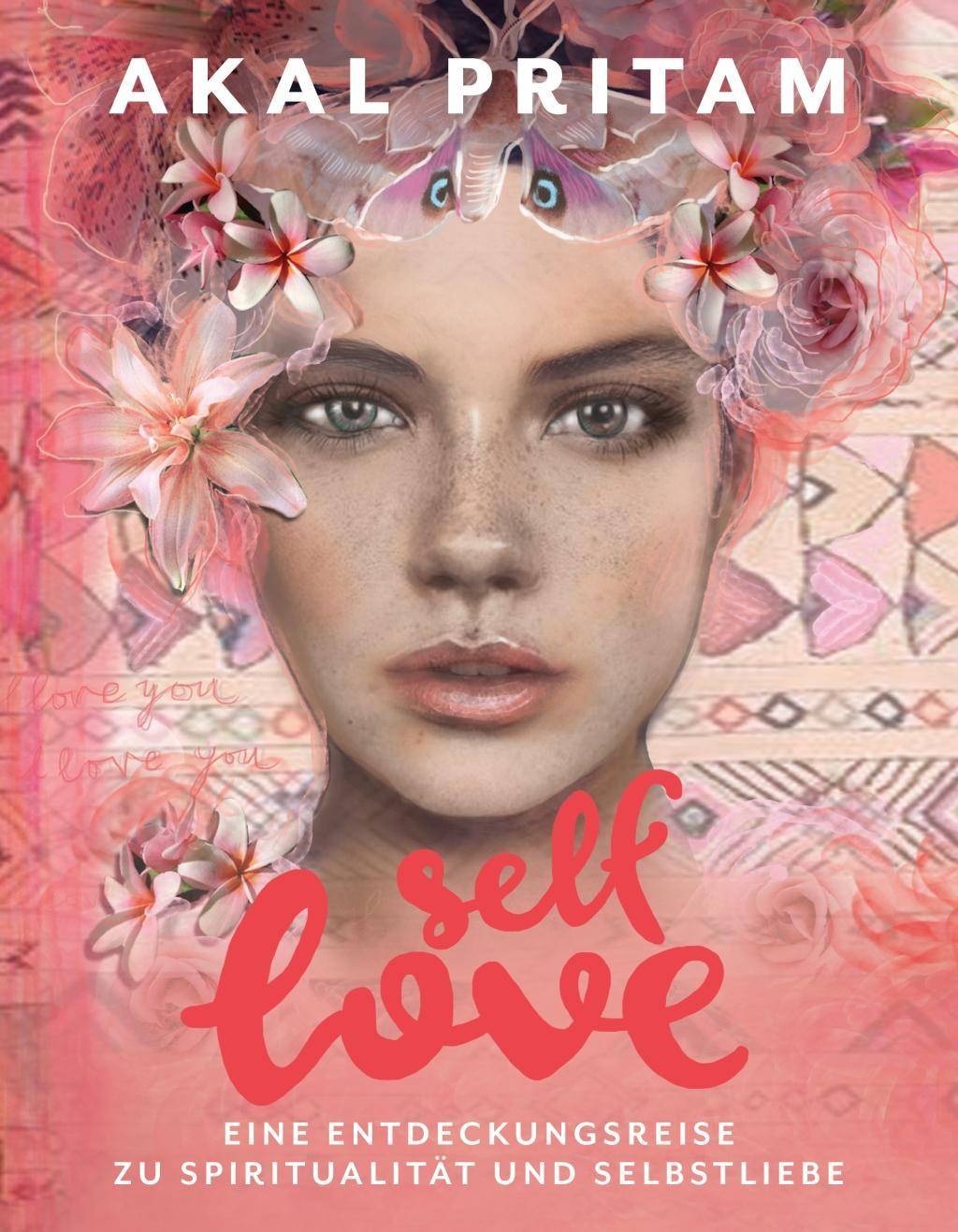 Self-Love Eine Entdeckungsreise zu Spiritualität und Selbstliebe - Die Chakras öffnen mit Ritualen, Meditation, Mantras, Yoga und Mudras - Mit köst