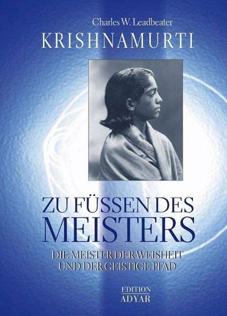 Krishnamurti, Zu Füssen des Meisters Die Meister der Weisheit und der Geistige Pfad