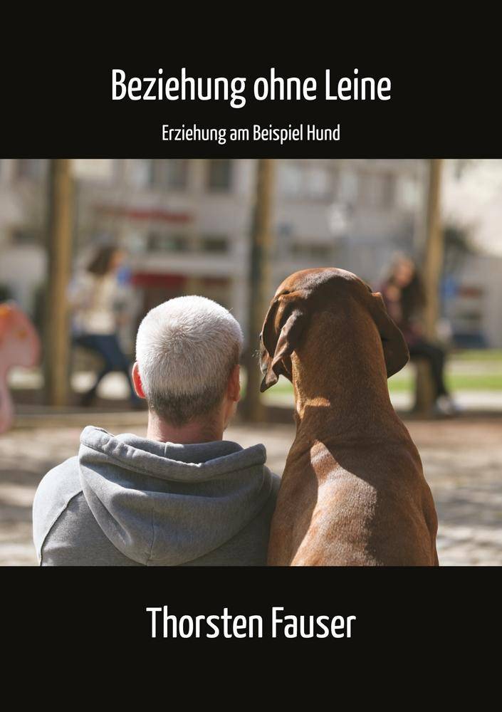 Beziehung ohne Leine Erziehung am Beispiel Hund