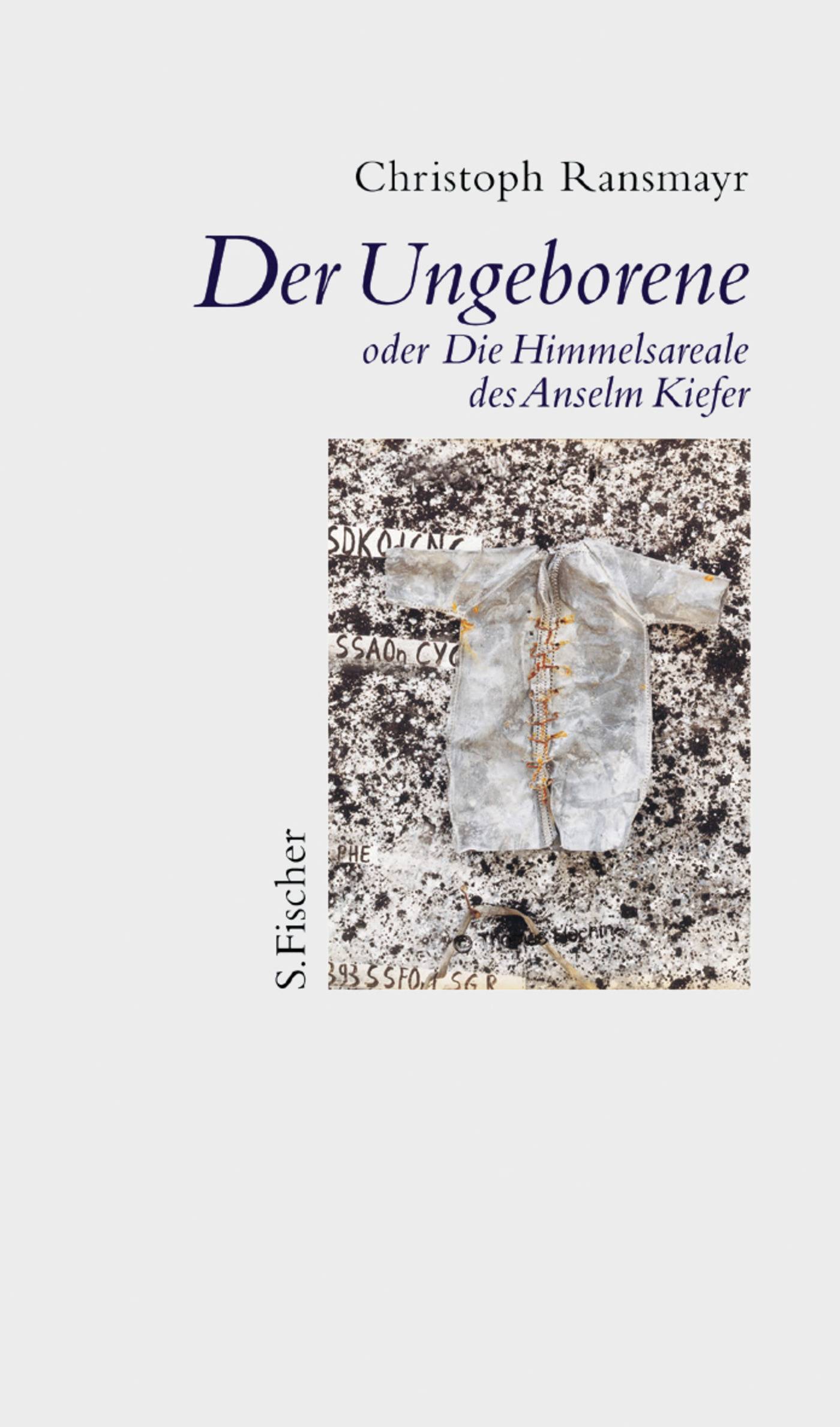Der Ungeborene oder Die Himmelsareale des Anselm Kiefer Oder Die Himmelsareale des Anselm Kiefer.