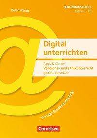 Digital unterrichten - Klasse 5-10 Apps & Co. im Religions- und Ethikunterricht gezielt einsetzen - Fertige Stundenentwürfe - Kopiervorlagen