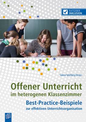 Offener Unterricht im heterogenen Klassenzimmer Best-Practice-Beispiele zur effektiven Unterrichtsorganisation. Mit zahlreichen Vorlagen zum Download