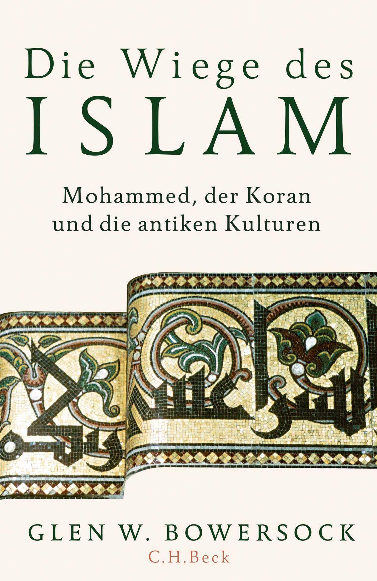 Die Wiege des Islam Mohammed, der Koran und die antiken Kulturen
