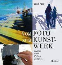 Vom Foto zum Kunstwerk Drucken, Malen, Werken, Gestalten