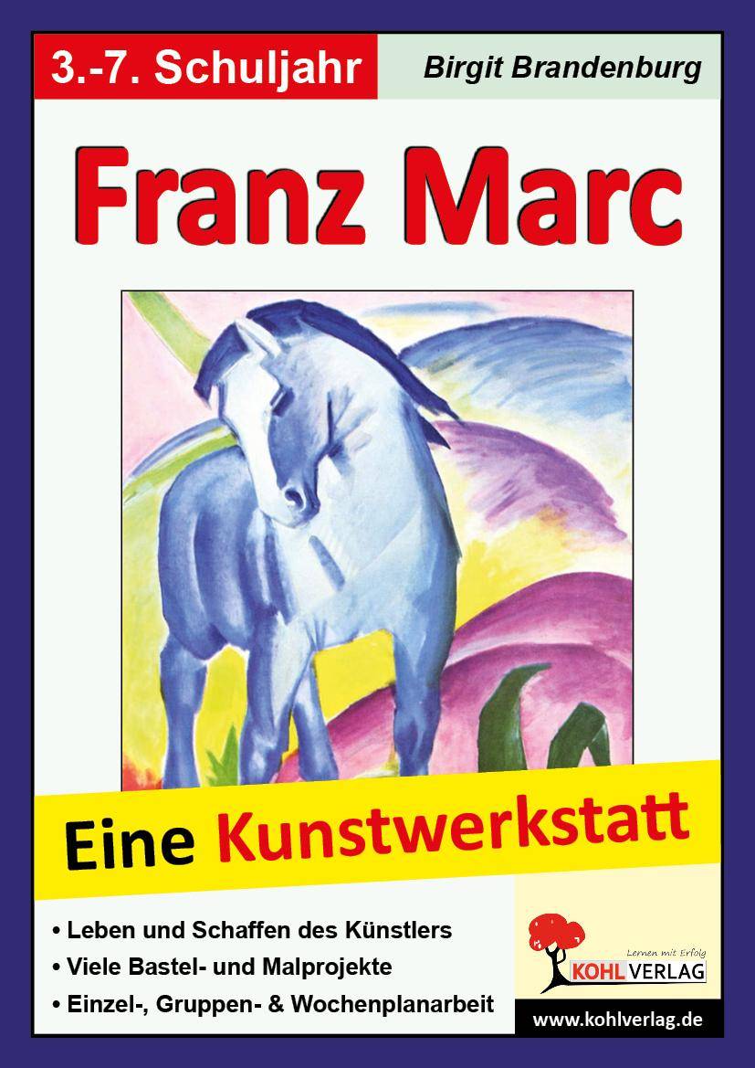Franz Marc Eine Kunstwerkstatt für 8- bis 12-Jährige. Leben und Schaffen des Künstlers. Viele Bastel- und Malprojekte. Einzel-, Gruppen- & Wochenpl