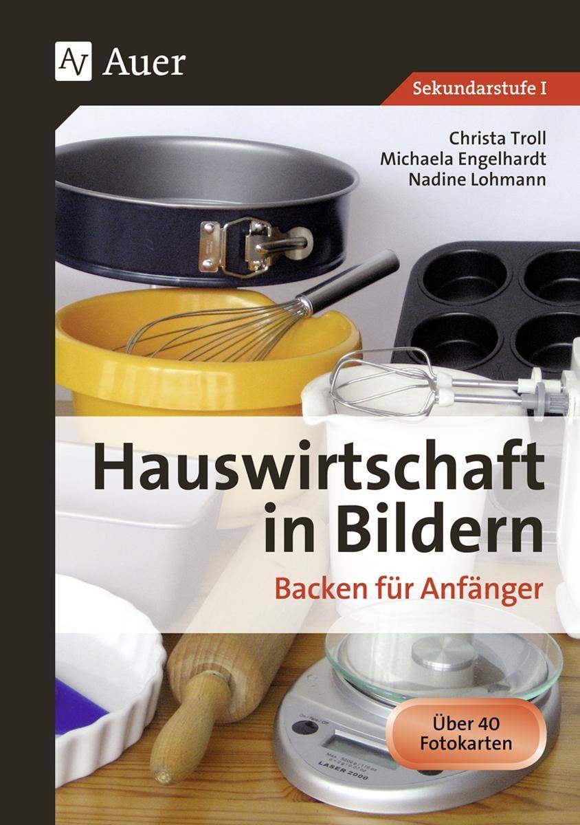 Hauswirtschaft in Bildern: Backen Backen für Anfänger (5. bis 10. Klasse)
