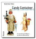 Candy Container Zur Geschichte der Füllfiguren aus deutschen Manufakturen. A Timeless Journey.Dtsch.-Engl.