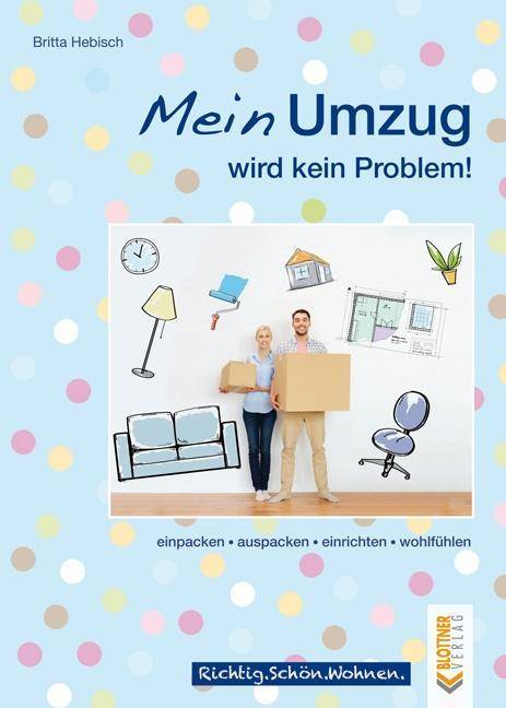Mein Umzug wird kein Problem Einpacken, auspacken, einrichten, wohlfühlen