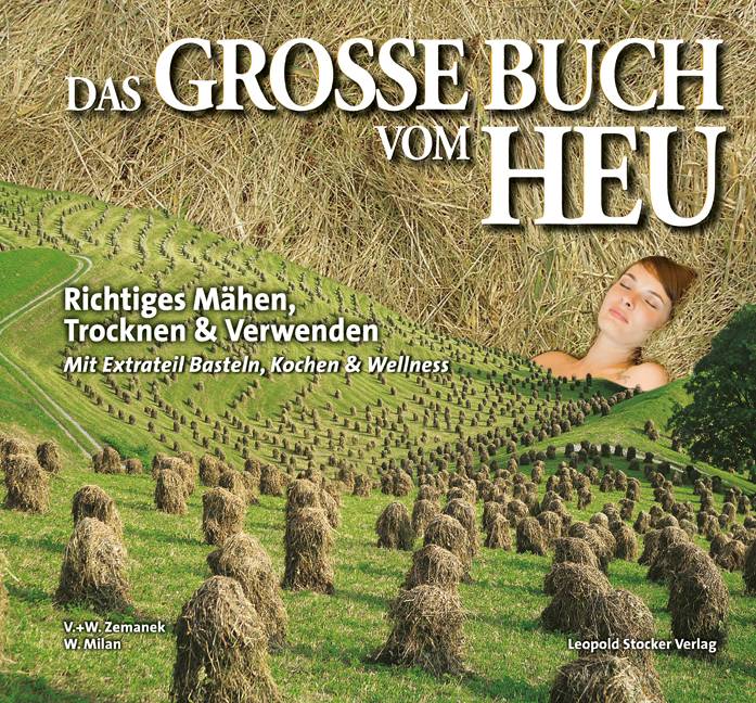 Das grosse Buch vom Heu Richtiges Mähen, Trocknen & Verwenden. Kochen, Wellness, Basteln