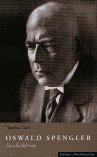 Oswald Spengler - Eine Einführung Mit Geleitw. v. Gerald Diesener