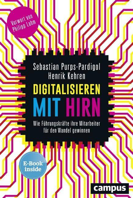 Digitalisieren mit Hirn Wie Führungskräfte ihre Mitarbeiter für den Wandel gewinnen. E-Bool inside