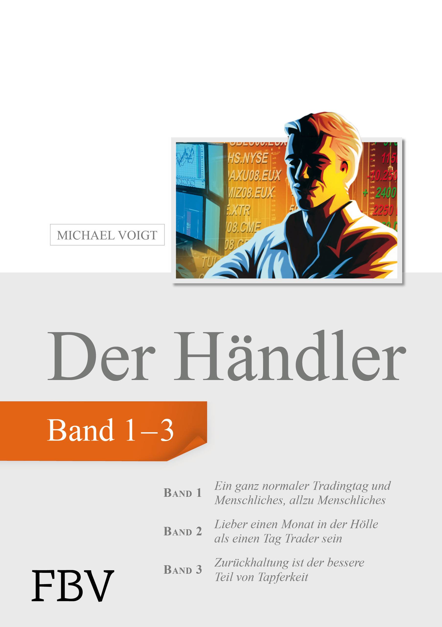 Der Händler, Sammelband 1 Ein ganz normaler Tradingtag und Menschliches, allzu Menschliches. Lieber einen Monat in der Hölle, als einen Tag Trader