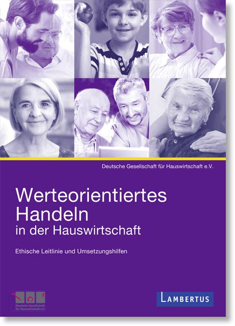 Werteorientiertes Handeln in der Hauswirtschaft Ethische Leitlinien und Umsetzungshilfen