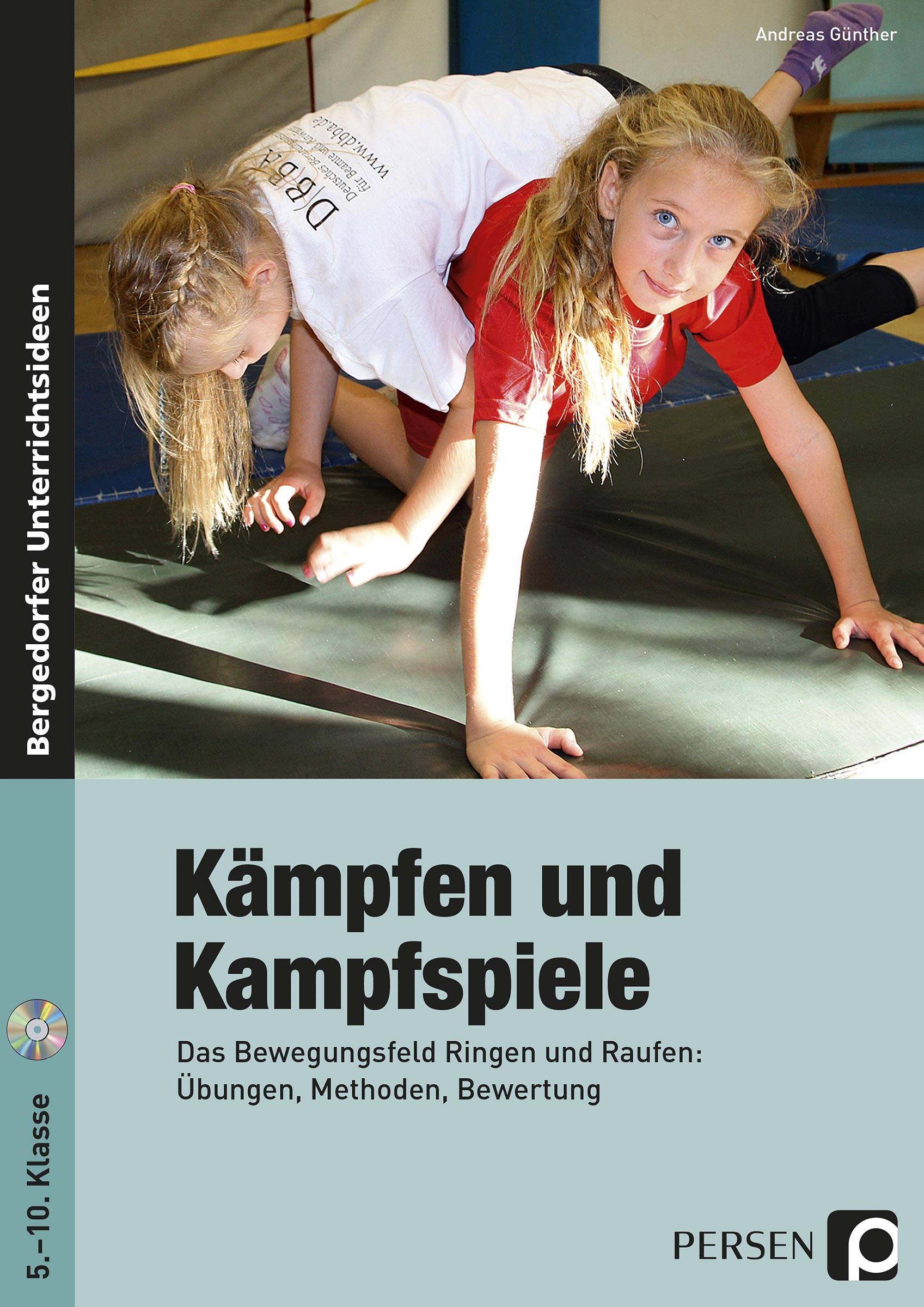 Kämpfen und Kampfspiele Das Bewegungsfeld Ringen und Raufen: Übungen, Methoden, Bewertung (5. bis 10. Klasse)