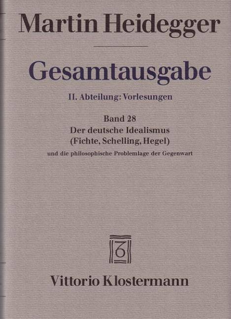 Der Deutsche Idealismus (Fichte, Schelling, Hegel) und die philosophische Problemlage der Gegenwart Sommersemester 1929