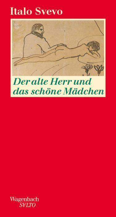 Der alte Herr und das schöne Mädchen Der schönste Text Svevos, neu übersetzt, mit einem neuen Nachwort, Lebensdaten und unbekannten Bildern von Tr
