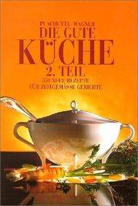 Die gute Küche. Tl.2 550 neue Rezepte für zeitgemäße Gerichte