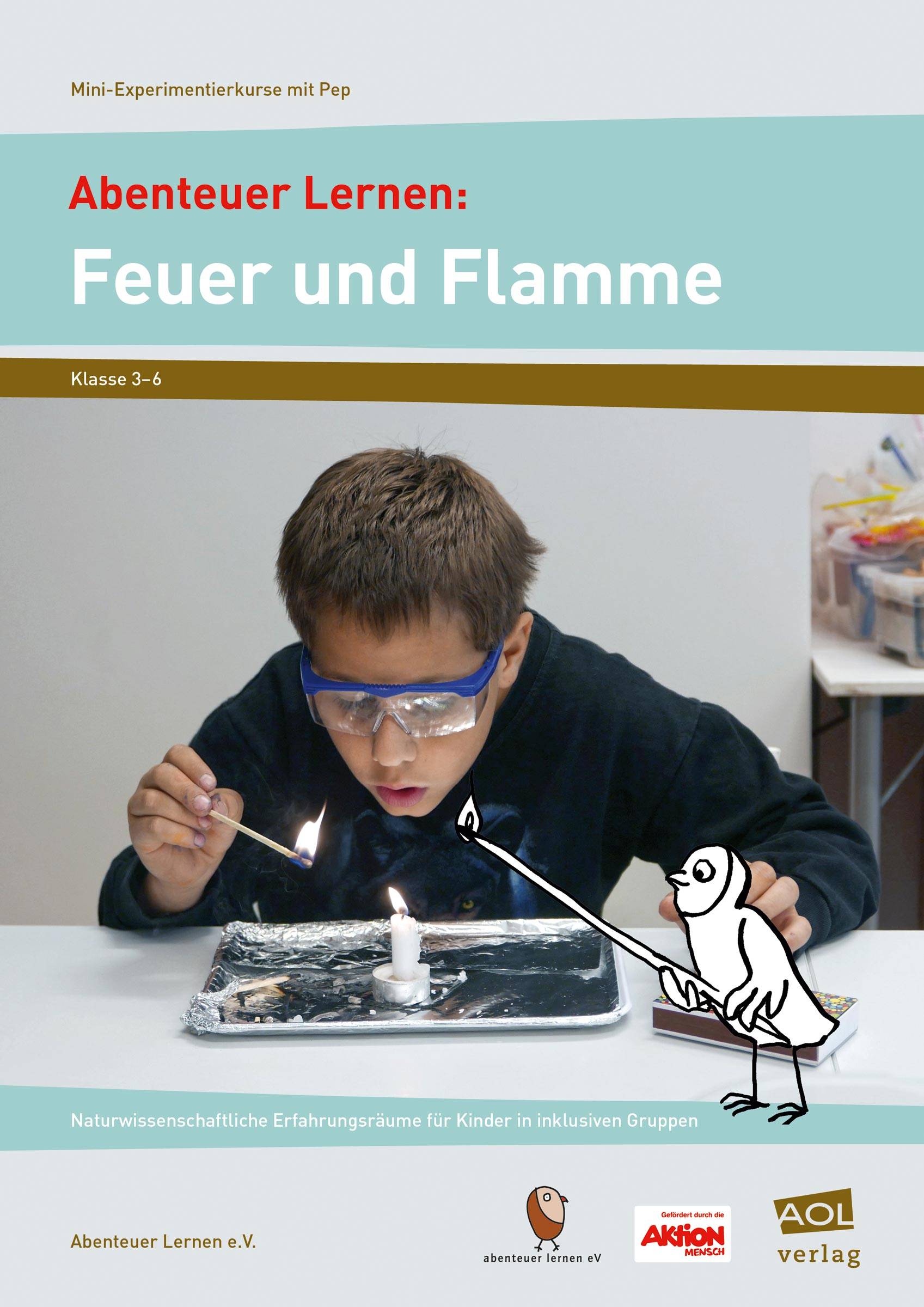 Abenteuer Lernen: Feuer und Flamme Naturwissenschaftliche Erfahrungsräume für Kinder in inklusiven Gruppen (3. bis 6. Klasse)