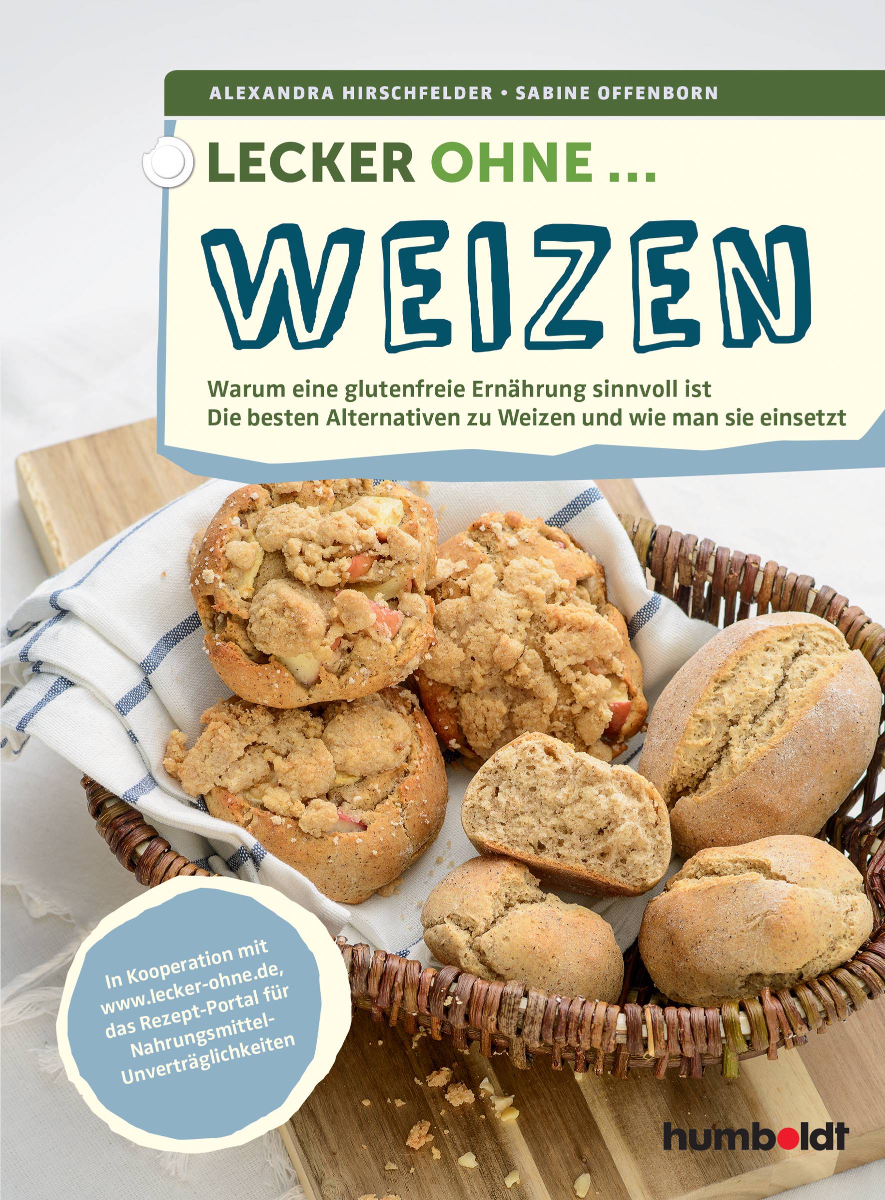 Lecker ohne ... Weizen Warum eine glutenfreie Ernährung sinnvoll ist, Die besten Alternativen zu Weizen und wie man sie einsetzt