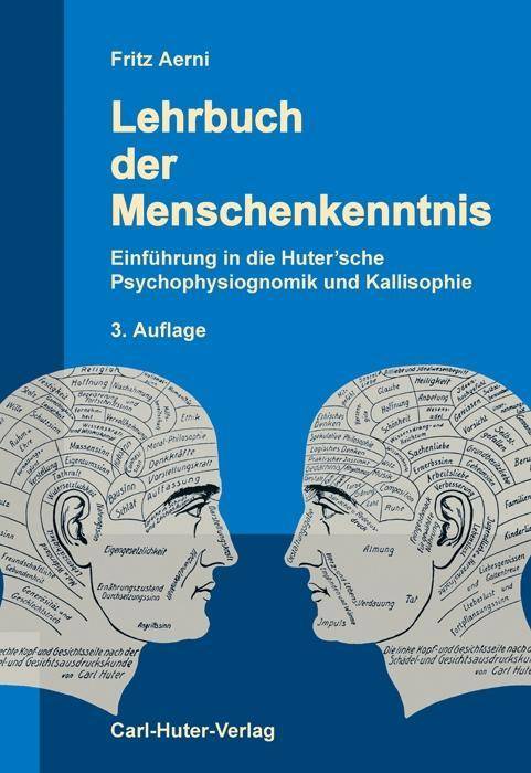Lehrbuch der Menschenkenntnis Einführung in die Huter'sche Psychophysiognomik und Kallisophie