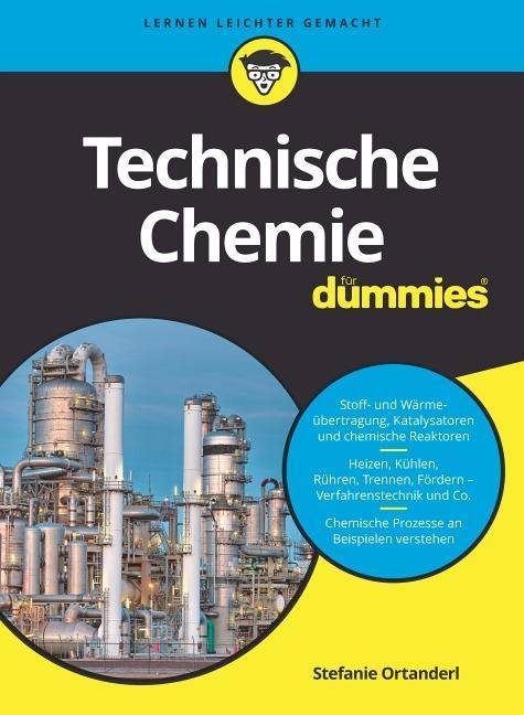 Technische Chemie für Dummies Stoff- und Wärmeübertragung, Katalysatoren und chemische Reaktoren. Heizen, Kühlen, Rühren, Trennen, Fördern - Ver
